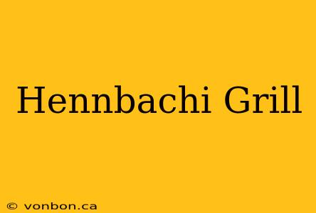 Hennbachi Grill