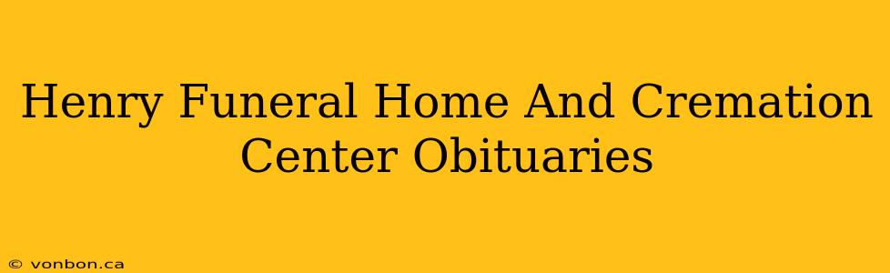 Henry Funeral Home And Cremation Center Obituaries