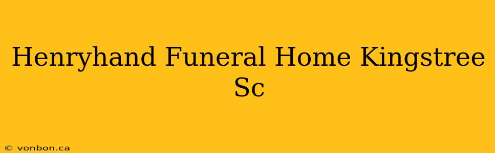 Henryhand Funeral Home Kingstree Sc