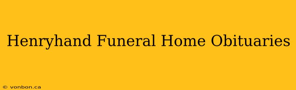 Henryhand Funeral Home Obituaries