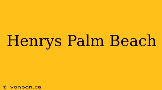 Henrys Palm Beach