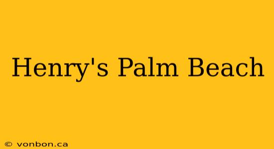 Henry's Palm Beach