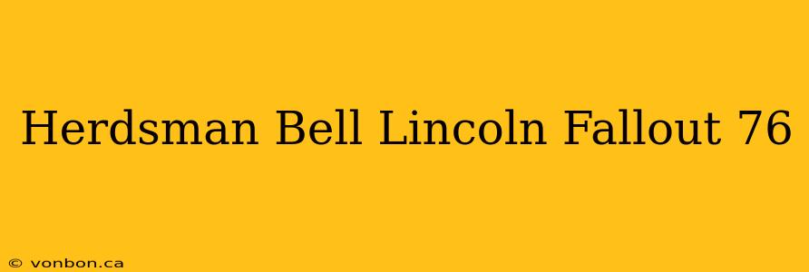 Herdsman Bell Lincoln Fallout 76