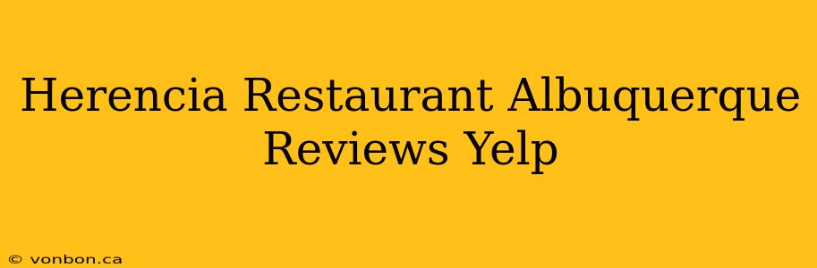 Herencia Restaurant Albuquerque Reviews Yelp