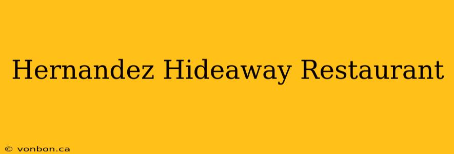 Hernandez Hideaway Restaurant