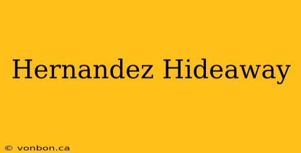 Hernandez Hideaway