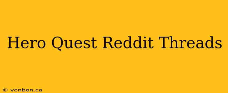 Hero Quest Reddit Threads