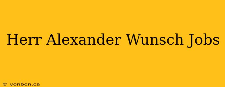 Herr Alexander Wunsch Jobs