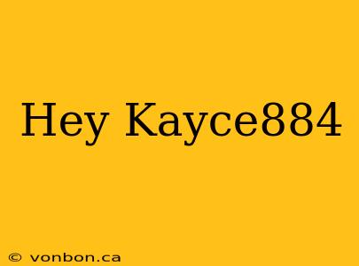 Hey Kayce884