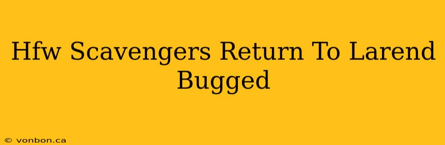 Hfw Scavengers Return To Larend Bugged