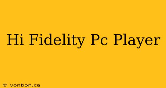 Hi Fidelity Pc Player