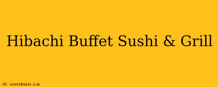 Hibachi Buffet Sushi & Grill