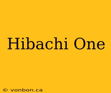 Hibachi One