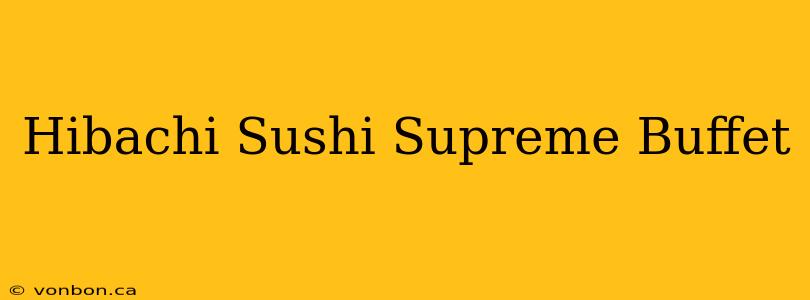 Hibachi Sushi Supreme Buffet