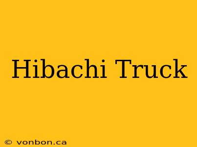 Hibachi Truck