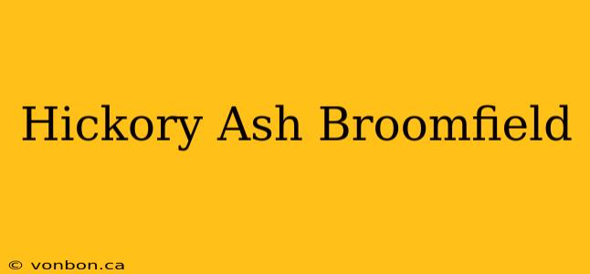 Hickory Ash Broomfield