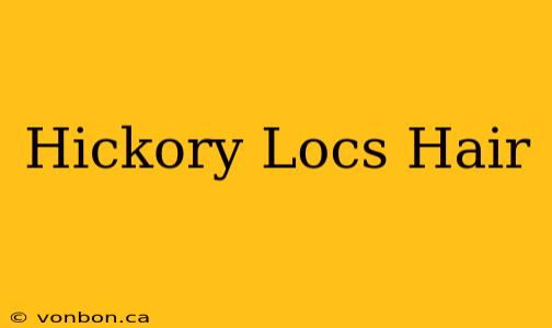 Hickory Locs Hair