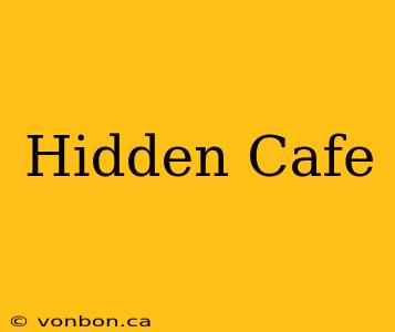 Hidden Cafe