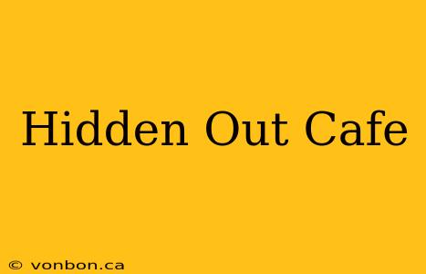 Hidden Out Cafe