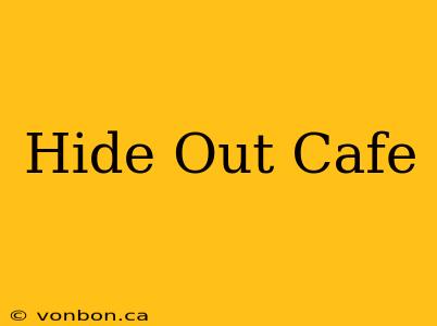 Hide Out Cafe