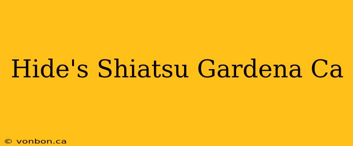 Hide's Shiatsu Gardena Ca