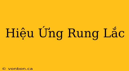 Hiệu Ứng Rung Lắc