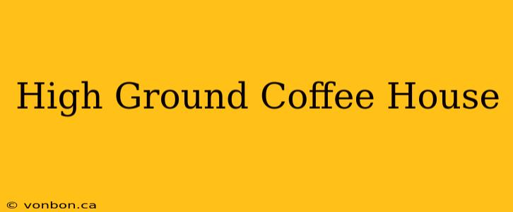 High Ground Coffee House