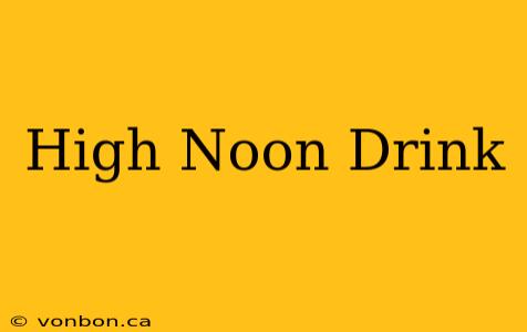 High Noon Drink