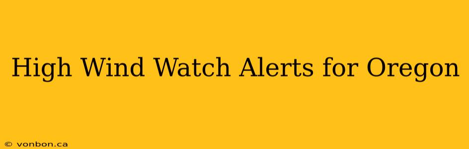 High Wind Watch Alerts for Oregon