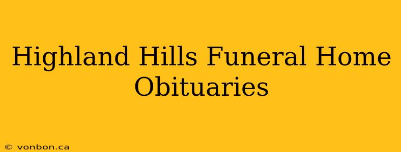 Highland Hills Funeral Home Obituaries