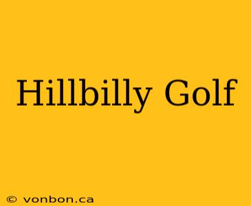 Hillbilly Golf