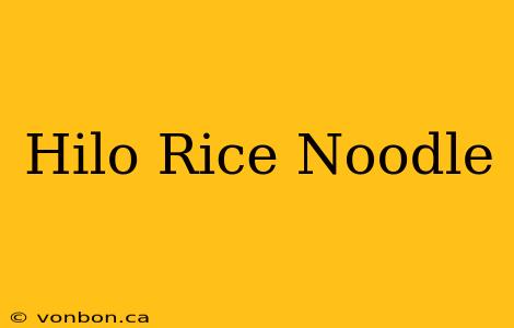 Hilo Rice Noodle