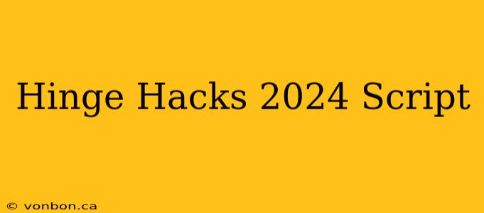 Hinge Hacks 2024 Script