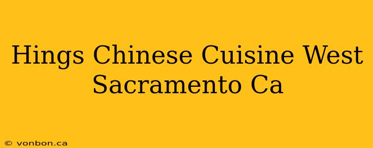 Hings Chinese Cuisine West Sacramento Ca