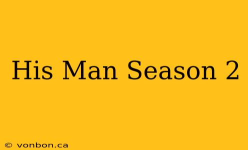 His Man Season 2