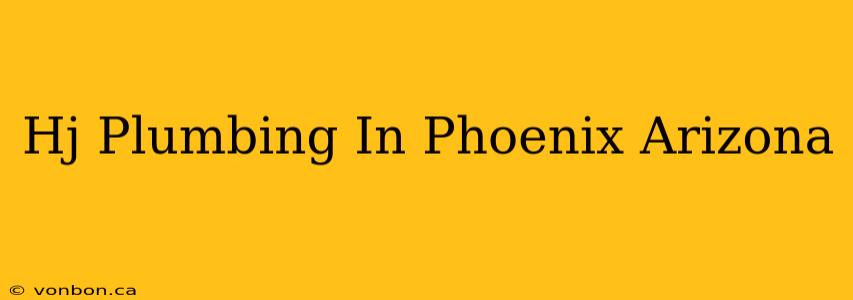 Hj Plumbing In Phoenix Arizona