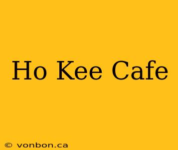 Ho Kee Cafe