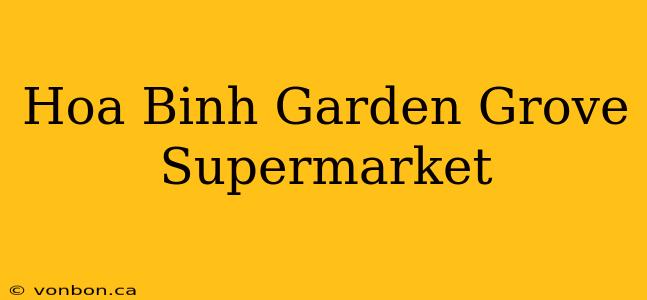 Hoa Binh Garden Grove Supermarket