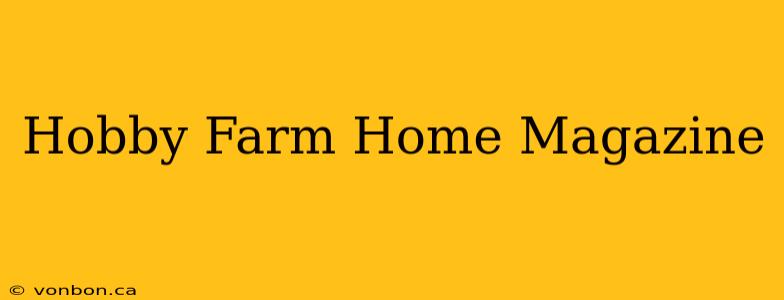 Hobby Farm Home Magazine