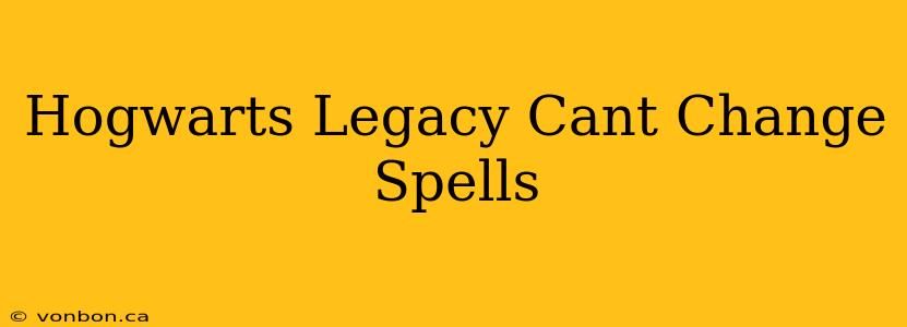 Hogwarts Legacy Cant Change Spells