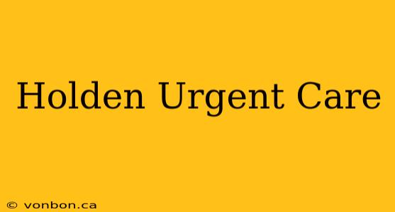 Holden Urgent Care