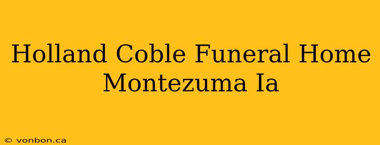 Holland Coble Funeral Home Montezuma Ia