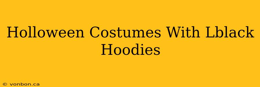 Holloween Costumes With Lblack Hoodies