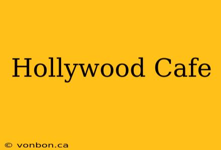 Hollywood Cafe