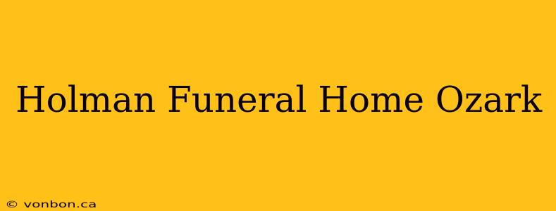 Holman Funeral Home Ozark