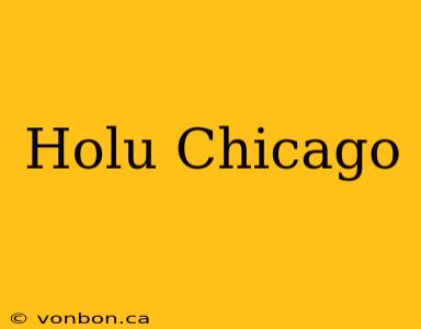 Holu Chicago