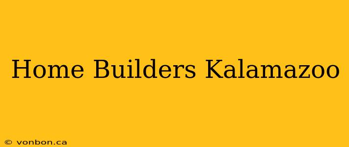 Home Builders Kalamazoo