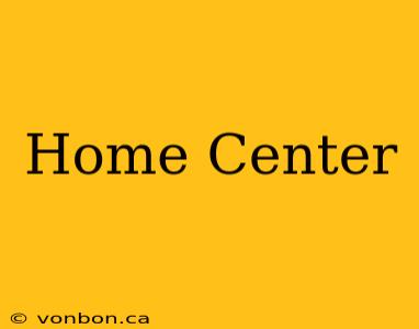 Home Center