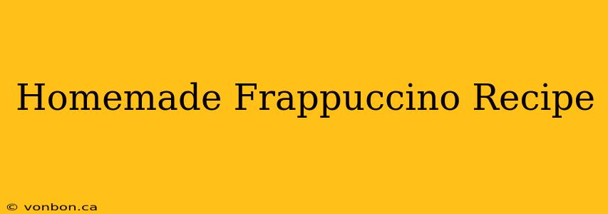 Homemade Frappuccino Recipe