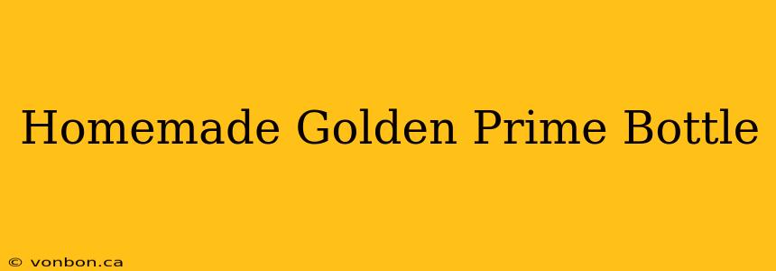 Homemade Golden Prime Bottle